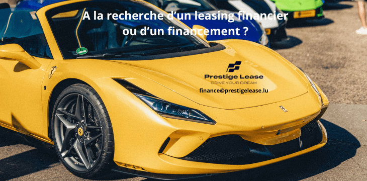 PrestigeLease vous propose des leasings financiers et financements avec une valeur résiduelle allant jusqu’à 50%